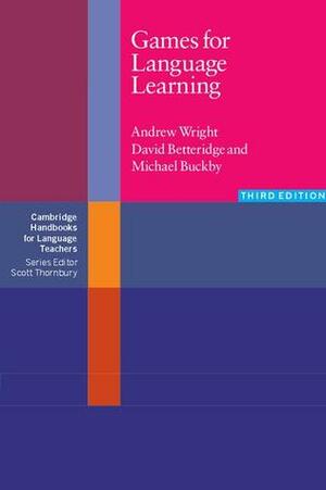 Games for Language Learning by Michael Buckby, Andrew Wright, David Betteridge