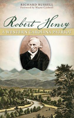 Robert Henry: A Western Carolina Patriot by Richard Russell