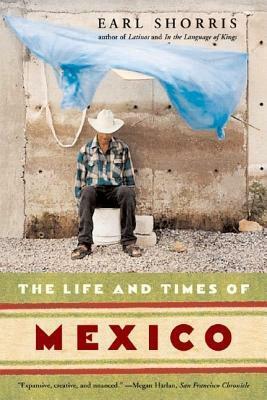 The Life and Times of Mexico by Earl Shorris