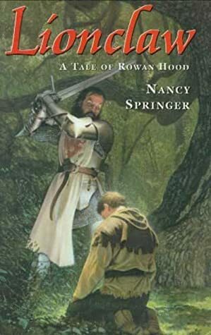 Lionclaw: A Tale of Rowan Hood by Nancy Springer