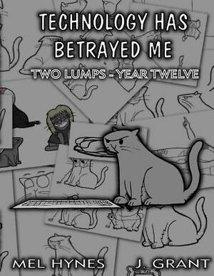 Technology Has Betrayed Me: Two Lumps Year 12 by Mel Hynes