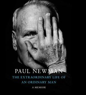 The Extraordinary Life of an Ordinary Man: A Memoir by Paul Newman