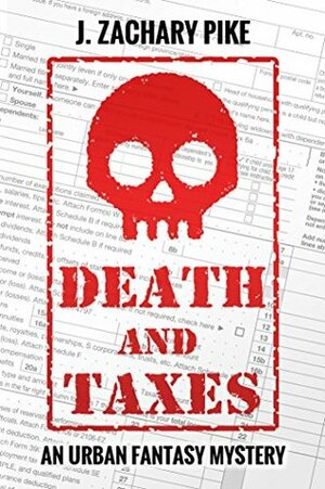 Death and Taxes: An Urban Fantasy Mystery by J. Zachary Pike