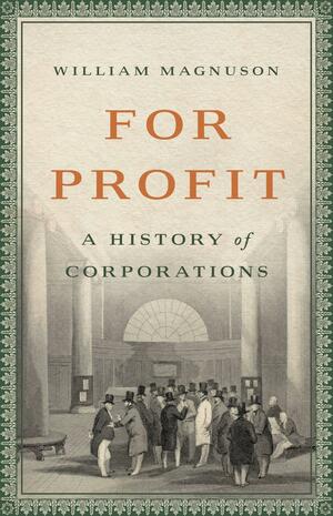 For Profit: A History of Corporations by William Magnuson