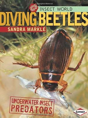 Diving Beetles: Underwater Insect Predators by Sandra Markle