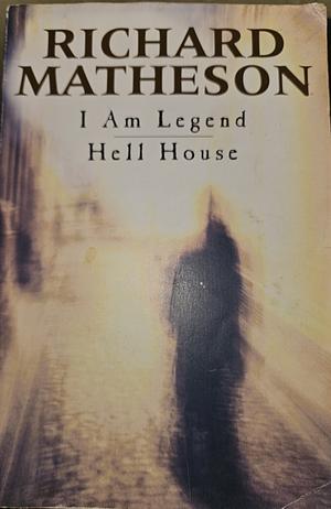 I Am Legend ; Hell House by Richard Matheson