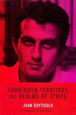 Forbidden Territory and Realms of Strife: The Memoirs of Juan Goytisolo by Peter Bush, Juan Goytisolo