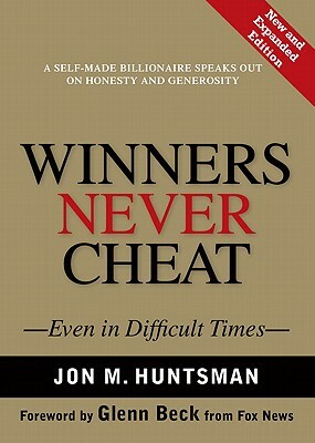 Winners Never Cheat: Even in Difficult Times, New and Expanded Edition by Jon Huntsman