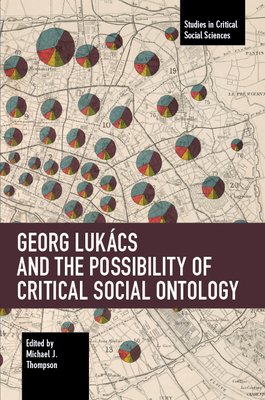 Georg Lukács and the Possibility of Critical Social Ontology by 