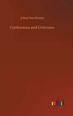 Confessions and Criticisms by Julian Hawthorne