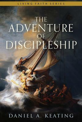 The Adventure of Discipleship by Daniel A. Keating