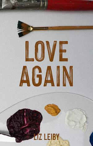 Love Again by Liz Leiby