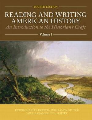 Reading and Writing American History Volume 1 by Peter Charles Hoffer, William W. Stueck, William James H. Hoffer