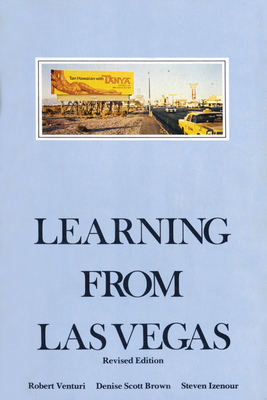 Learning from Las Vegas, Revised Edition: The Forgotten Symbolism of Architectural Form by Denise Scott Brown, Robert Venturi, Steven Izenour