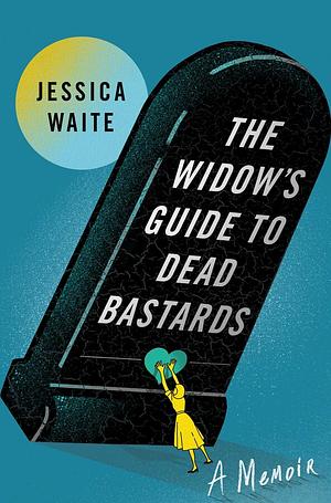 The Widow's Guide to Dead Bastards by Jessica Waite