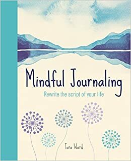 Mindful Journaling: Rewrite the Script of Your Life by Arcturus Publishing