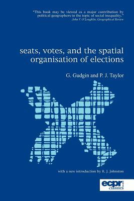 Seats, Votes, and the Spatial Organisation of Elections by Peter Taylor, Graham Gudgin