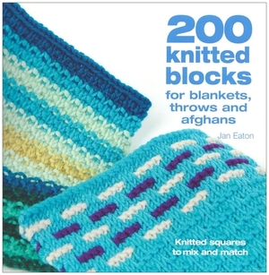 200 Knitted Blocks: For Afghans, Blankets and Throws by Jan Eaton