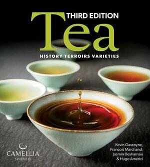 Tea: History, Terroirs, Varieties by Kevin Gascoyne, Jasmin Desharnais, Francois Marchand