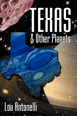 Texas & Other Planets by Lou Antonelli