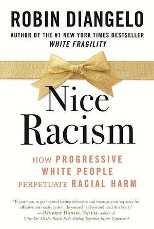 Nice Racism: How Progressive White People Perpetuate Racial Harm by Robin DiAngelo