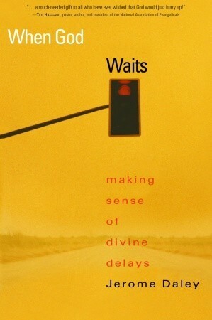 When God Waits: Making Sense of Divine Delays by Jerome Daley