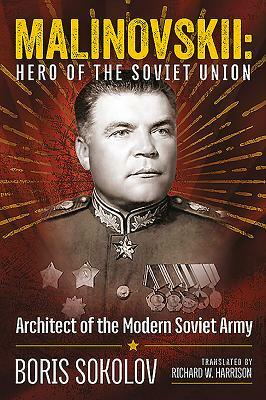Marshal Malinovskii: Hero of the Soviet Union by Boris Sokolov, Richard Harrison