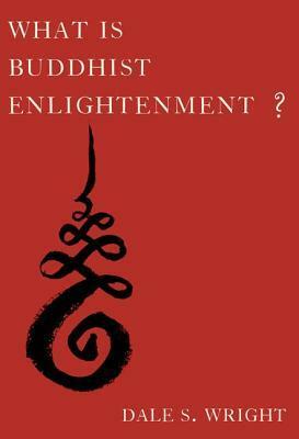 What Is Buddhist Enlightenment? by Dale S. Wright