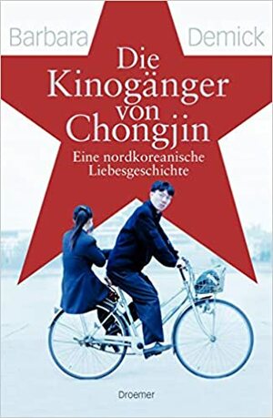 Die Kinogänger von Chongjin - eine nordkoreanische Liebesgeschichte by Barbara Demick