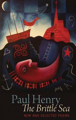 The Brittle Sea: New and Selected Poems by Paul Henry