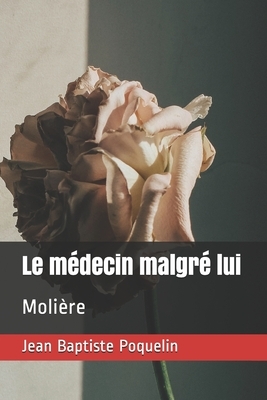 Le médecin malgré lui: Molière by Molière