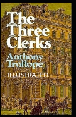 The Three Clerks Illustrated by Anthony Trollope