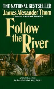 Follow the River by James Alexander Thom