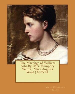 The Marriage of William Ashe.By: Mrs. Humphry Ward ( Mary Augusta Ward ) NOVEL by Mrs Humphry Ward