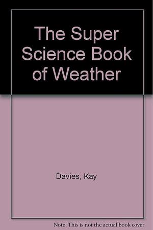 The Super Science Book of Weather by Kay Davies, Wendy Oldfield