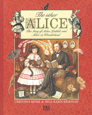 The Other Alice: The Story of Alice Liddell and Alice in Wonderland by Christina Björk