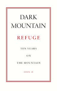 Dark Mountain Issue 16: Refuge by Cate Chapman