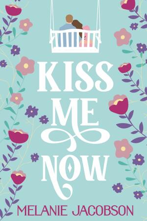 Kiss Me Now by Melanie Jacobson