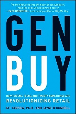 Gen Buy: How Tweens, Teens and Twenty-Somethings Are Revolutionizing Retail by Jayne O'Donnell, Kit Yarrow