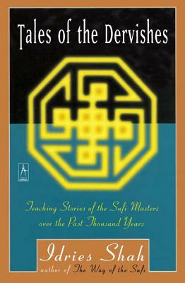 Tales of the Dervishes: Teaching Stories of the Sufi Masters Over the Past Thousand Years by Idries Shah