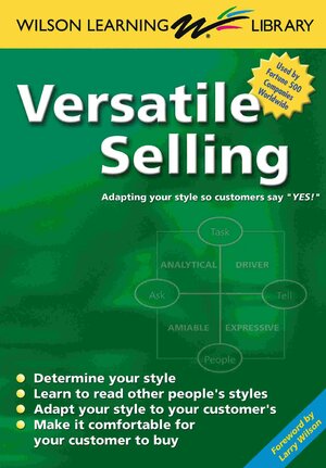 Versatile Selling: Selling the Way Your Customer Wants to Buy by Wilson Learning Library