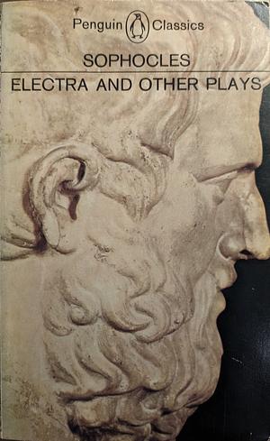 Electra and Other Plays by Sophocles