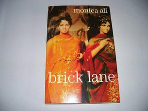 Brick Lane: A Novel by Monica Ali, Monica Ali