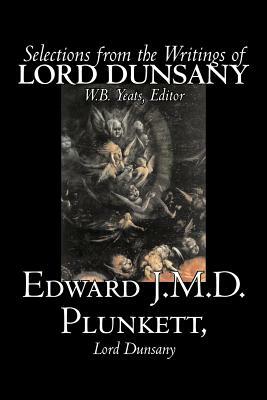 Selections from the Writings of Lord Dunsany by Edward J. M. D. Plunkett, Fiction, Classics by Edward Plunkett, Lord Dunsany