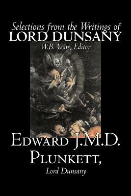 Selections from the Writings of Lord Dunsany by Edward J.M.D. Plunkett, Lord Dunsany