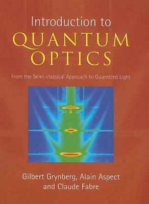 Introduction to Quantum Optics by Claude Fabre, Alain Aspect, Gilbert Grynberg