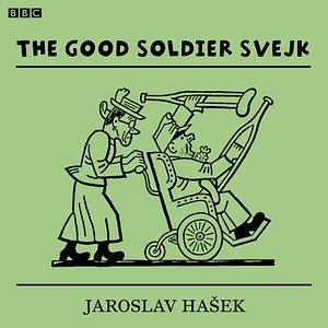 The Good Soldier Svejk by Jaroslav Hašek