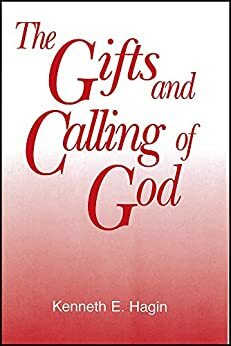 The Gifts and Calling of God by Kenneth E. Hagin