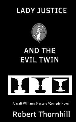 Lady Justice and the Evil Twin by Robert Thornhill