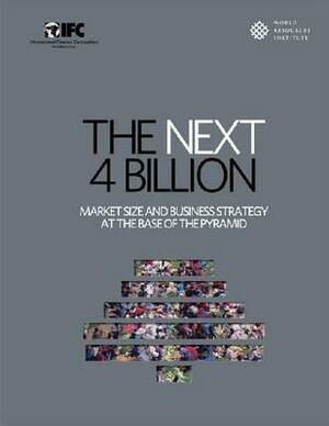 The Next 4 Billion: Market Size And Business Strategy At The Base Of The Pyramid by Allen L. Hammond, William J. Kramer